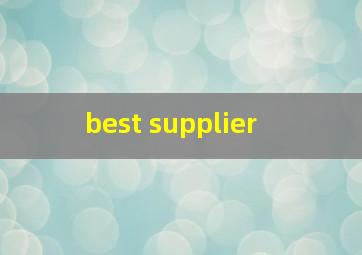  best supplier